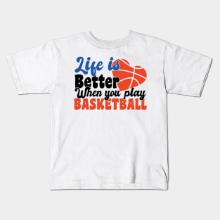 life is better when you play basketball Kids T-Shirt